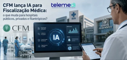 CFM lança IA para Fiscalização Médica: o que muda para hospitais públicos, privados e filantrópicos?