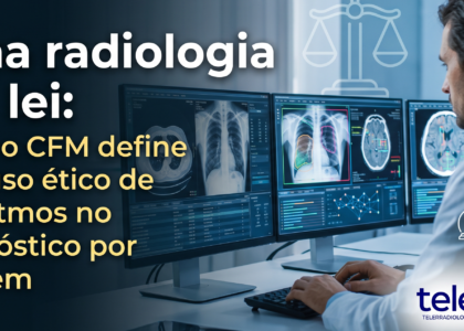 IA na radiologia: Resolução CFM 2.454/2026 e supervisão humana no diagnóstico por imagem