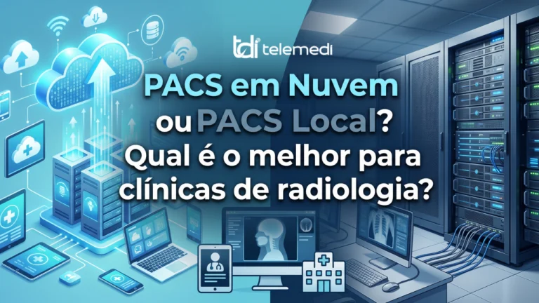 PACS em nuvem ou PACS local: qual é melhor para clínicas de radiologia?